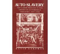 Auto Slavery: Labour Process in the American Automobile Industry, 1897-1950