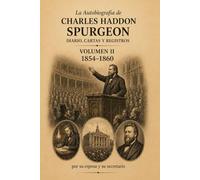 Autobiografía de C. H. Spurgeon: Diario, cartas y registros · Volumen 2: 1854-1860