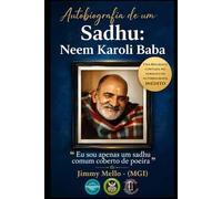 Autobiografia de um Sadhu: Neem Karoli Baba (Coleção Mestres do Infinito)