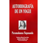 AUTOBIOGRAFÍA DE UN YOGUI: El Clásico Espiritual que Ha Iluminado Millones de Vidas