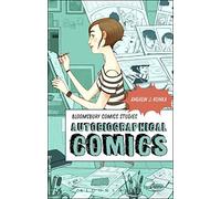 Autobiographical Comics (Bloomsbury Comics Studies)