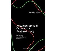Autobiographical Cultures in Post-War Italy: Life-Writing, Communism and Feminism