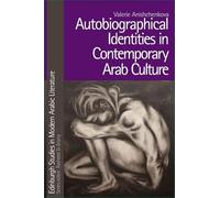 Autobiographical Identities in Contemporary Arab Culture (Edinburgh Studies in Modern Arabic Literature)