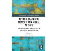 Autobiographical Memory and Moral Agency: Interdisciplinary Perspectives in Philosophy and Psychology (Routledge Studies in Contemporary Philosophy)