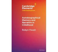 Autobiographical Memory and Narrative in Childhood (Elements in Child Development)