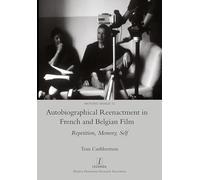 Autobiographical Reenactment in French and Belgian Film: Repetition, Memory, Self: 12 (Moving Image)
