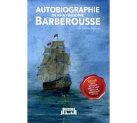 Autobiographie de Khayreddīne Barberousse, un héros bafoué : la vraie histoire de ce grand héros musulman: Mémoires authentiques du grand amiral musulman qui fit trembler les puissances européennes