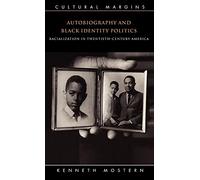 Autobiography and Black Identity Politics: Racialization in Twentieth-Century America: 7 (Cultural Margins, Series Number 7)