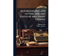 Autobiography and Letters. Arr. and Edited by Mrs. Harry Coghill