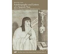 Autobiography and Letters of a Spanish Nun: Volume 51 (The Other Voice in Early Modern Europe: The Toronto Series)