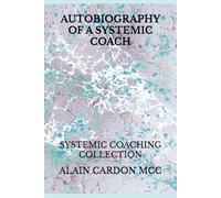 AUTOBIOGRAPHY OF A SYSTEMIC COACH: SYSTEMIC COACHING COLLECTION