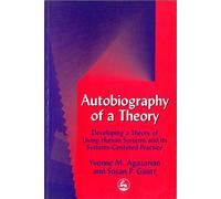 Autobiography of a Theory: Developing a Theory of Living Human Systems and its Systems-Centered Practice: 11 (International Library of Group Analysis (Paperback))
