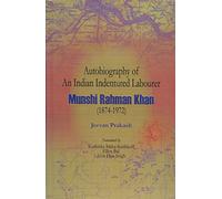 Autobiography of an Indian Indentured Labourer: Munshi Rahman Khan 1874-1972