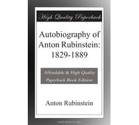 Autobiography of Anton Rubinstein: 1829-1889