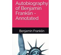 Autobiography of Benjamin Franklin - Annotated