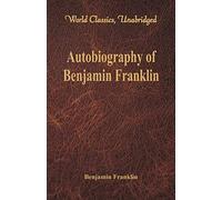 Autobiography of Benjamin Franklin: (World Classics, Unabridged)