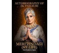 Autobiography of Dr. Pam Suri Meri Zindagi (My life): From Dreams to a Legacy