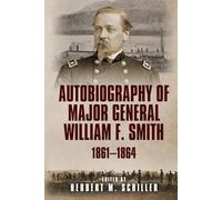 Autobiography of Major General William F. Smith: 1861-1864 (Voices from the American Civil War)