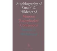 Autobiography of Samuel S. Hildebrand: Missouri 'Bushwhacker' Confessions