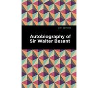 Autobiography of Sir Walter Besant (Mint Editions (In Their Own Words: Biographical and Autobiographical Narratives))