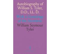 Autobiography of William S. Tyler, D.D., LL. D.: With a Genealogy of the Ancestors
