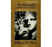 Autobiography, Politics and Sexuality: Essays in Curriculum Theory, 1972-1992 (Counterpoints Studies in the Postmodern Theory of Education)