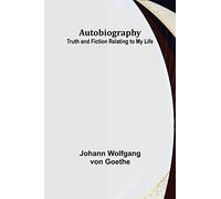 Autobiography: Truth and Fiction Relating to My Life