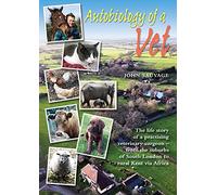 Autobiology of a Vet: The life story of a veterinary surgeon - from the suburbs of South London to rural Kent via Africa