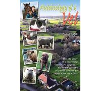 Autobiology of a Vet: The life story of a veterinary surgeon - from the suburbs of South London to rural Kent via Africa