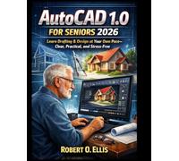 AutoCAD 1.0 for Seniors 2026: Learn Drafting & Design at Your Own Pace-Clear, Practical, and Stress-Free