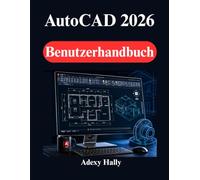 AutoCAD 2026 Benutzerhandbuch: Anleitungen für 2D Zeichnungen, 3DModellierung und reale Designprojekte