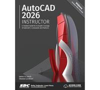 AutoCAD 2026 Instructor: A Student Guide for In-Depth Coverage of AutoCAD's Commands and Features