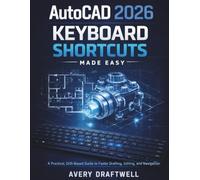 AutoCAD 2026 Keyboard Shortcuts Made Easy: A Practical, Drill-Based Guide to Faster Drafting, Editing, and Navigation
