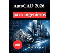 AutoCAD 2026 para ingenieros: Una guía práctica para el diseño de precisión y el modelado 3D