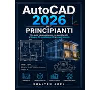 AutoCAD 2026 per principianti: Una guida visiva passo passo con esercizi pratici di disegno 2D, modellazione 3D e progetti concreti.