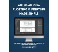 AutoCAD 2026 Plotting & Printing Made Simple: step-by-Step Layouts, Scales, and Printing for Beginners and Seniors