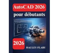 AutoCAD 2026 pour débutants: Un guide clair de la conception 2D et 3D
