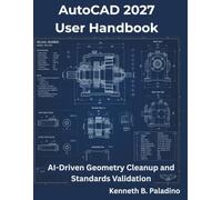 AutoCAD 2027 User Handbook: AI-Driven Geometry Cleanup and Standards Validation (The Programming Genius)