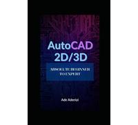 AUTOCAD 2D & 3D Absolute Beginner to Expert: AutoCAD Complete Learning Guide