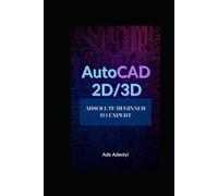 AUTOCAD 2D & 3D Absolute Beginner to Expert: AutoCAD Complete Learning Guide