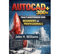 AUTOCAD 300+ PRAKTIJKOEFENIN GEN VOOR BEGINNERS EN PROFESSIONALS