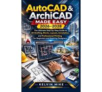 AutoCAD & Archicad Made Easy 2026-2028: The Ultimate Step-by-Step Guide to 2D Drafting, Blocks, Layouts, Annotation, and Professional Printing for Beginners and Aspiring Designers