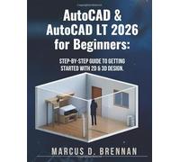 AutoCAD & AutoCAD LT 2026 for Beginners:: Step-by-Step Guide to Getting Started With 2D & 3D Design.