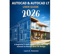 AutoCAD & AutoCAD LT user guide 2026: A beginners and seniors step-by-step manual to Master 2D & 3D design