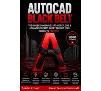 AutoCAD Black Belt: The Hidden Commands, Pro Workflows & Advanced Secrets Every Serious User Needs to Master