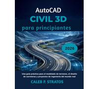 AutoCAD Civil 3D para principiantes 2026: Una guía práctica para el modelado de terrenos, el diseño de carreteras y proyectos de ingeniería del mundo real.