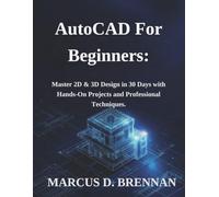 AutoCAD For Beginners:: Master 2D & 3D Design in 30 Days with Hands-On Projects and Professional Techniques.