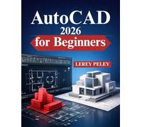 AutoCAD for Beginners: Real World 2D Drafting and Basic 3D Skills