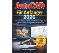 AutoCAD Für Anfänger 2026: Eine jargonfreie, schrittweise Einführung in die digitale Modellierung für Nicht-Techniker (Fachjargonfreie Handbücher)