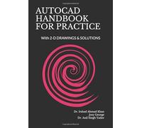 AUTOCAD HANDBOOK FOR PRACTICE: With 2-D DRAWINGS & SOLUTIONS